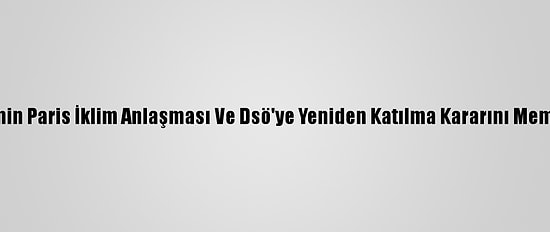 Bm, Biden Yönetiminin Paris İklim Anlaşması Ve Dsö'ye Yeniden Katılma Kararını Memnuniyetle Karşıladı