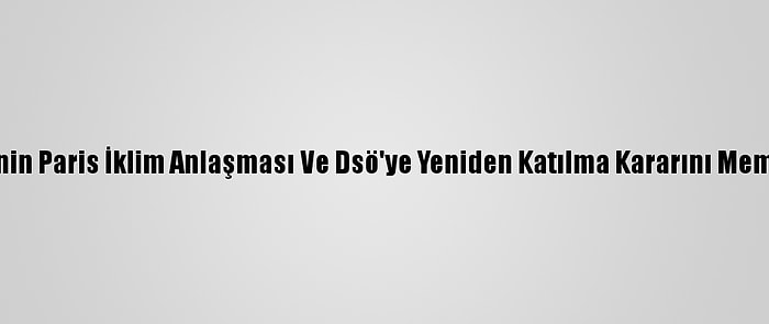 Bm, Biden Yönetiminin Paris İklim Anlaşması Ve Dsö'ye Yeniden Katılma Kararını Memnuniyetle Karşıladı