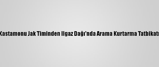 Kastamonu Jak Timinden Ilgaz Dağı'nda Arama Kurtarma Tatbikatı