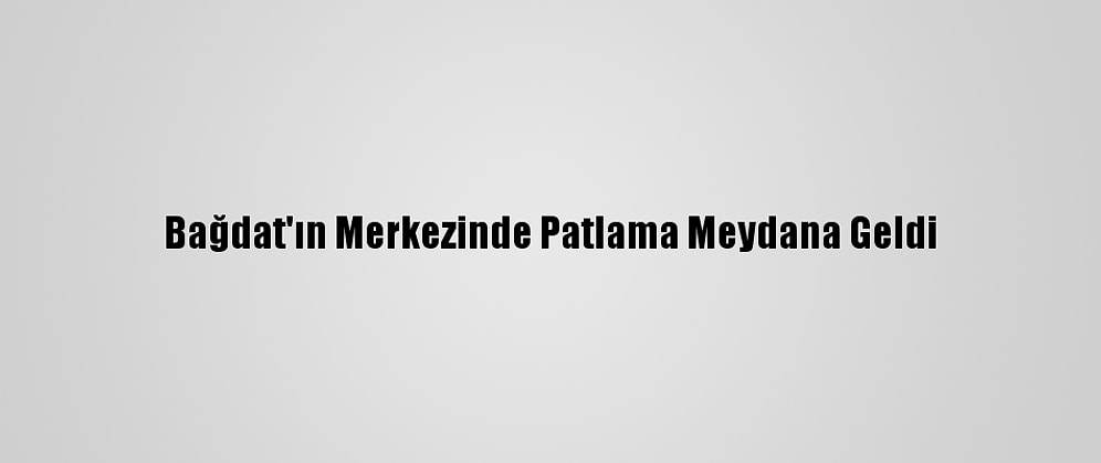 Bağdat'ın Merkezinde Patlama Meydana Geldi
