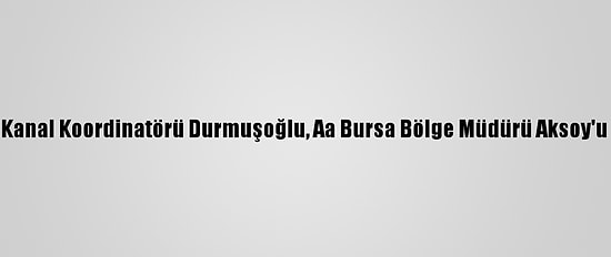 TRT Çocuk Kanal Koordinatörü Durmuşoğlu, Aa Bursa Bölge Müdürü Aksoy'u Ziyaret Etti