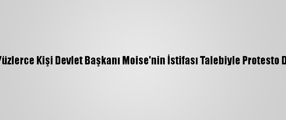 Haiti'de Yüzlerce Kişi Devlet Başkanı Moise'nin İstifası Talebiyle Protesto Düzenledi
