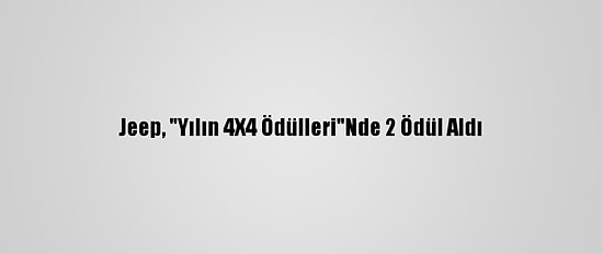 Jeep, "Yılın 4X4 Ödülleri"Nde 2 Ödül Aldı