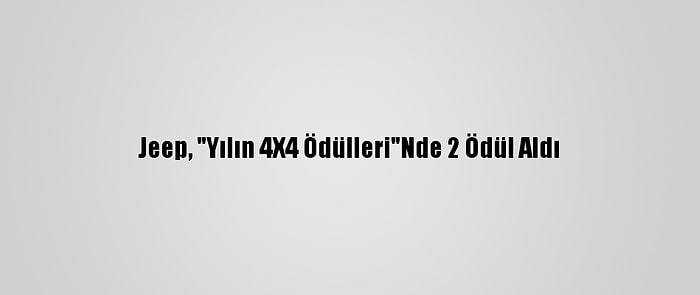 Jeep, "Yılın 4X4 Ödülleri"Nde 2 Ödül Aldı