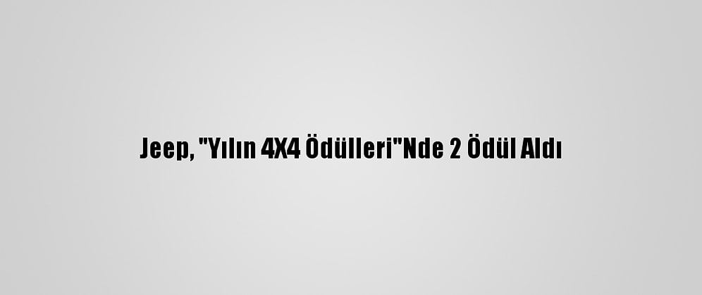 Jeep, "Yılın 4X4 Ödülleri"Nde 2 Ödül Aldı