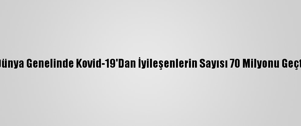 Dünya Genelinde Kovid-19'Dan İyileşenlerin Sayısı 70 Milyonu Geçti