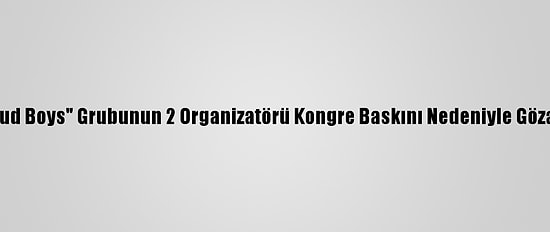 ABD'de "Proud Boys" Grubunun 2 Organizatörü Kongre Baskını Nedeniyle Gözaltına Alındı