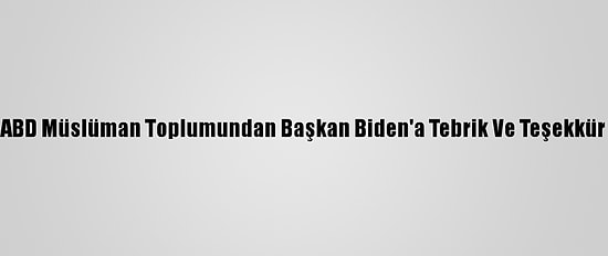 ABD Müslüman Toplumundan Başkan Biden'a Tebrik Ve Teşekkür