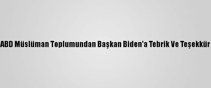 ABD Müslüman Toplumundan Başkan Biden'a Tebrik Ve Teşekkür