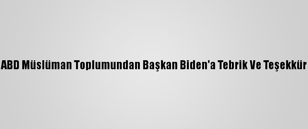 ABD Müslüman Toplumundan Başkan Biden'a Tebrik Ve Teşekkür