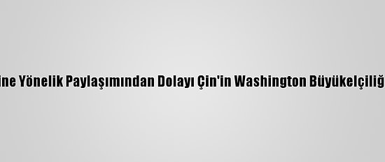 Twitter, Uygur Türklerine Yönelik Paylaşımından Dolayı Çin'in Washington Büyükelçiliğinin Hesabını Kilitledi