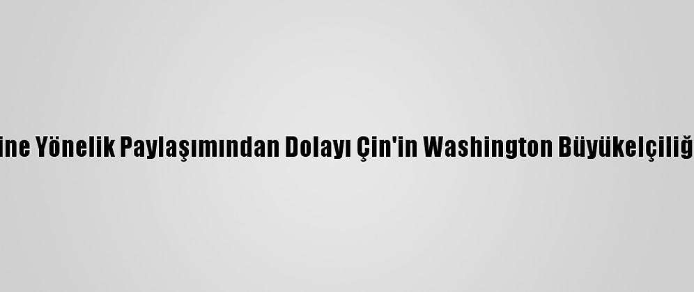 Twitter, Uygur Türklerine Yönelik Paylaşımından Dolayı Çin'in Washington Büyükelçiliğinin Hesabını Kilitledi