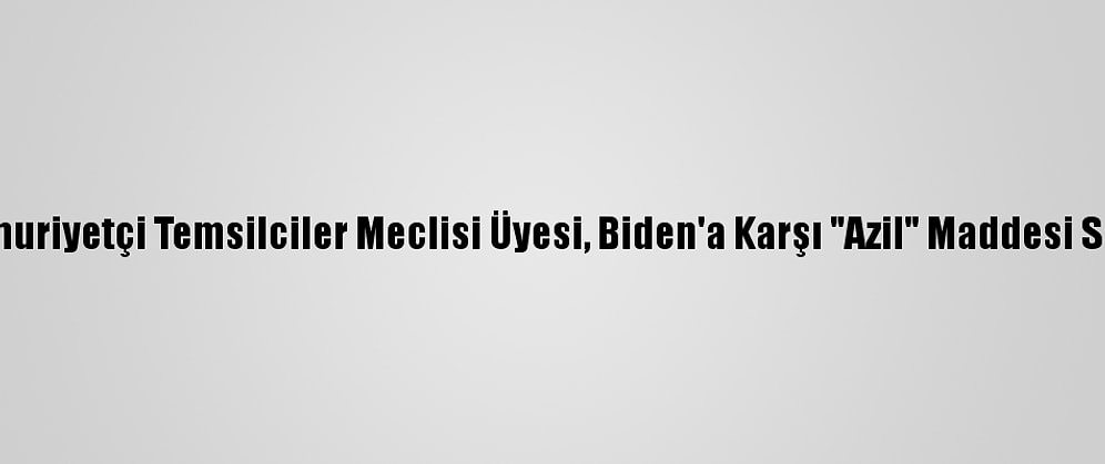 Cumhuriyetçi Temsilciler Meclisi Üyesi, Biden'a Karşı "Azil" Maddesi Sundu