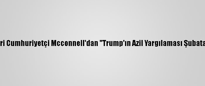 Senato Azınlık Lideri Cumhuriyetçi Mcconnell'dan "Trump'ın Azil Yargılaması Şubata Ertelensin" Teklifi