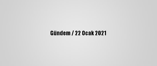 Gündem / 22 Ocak 2021