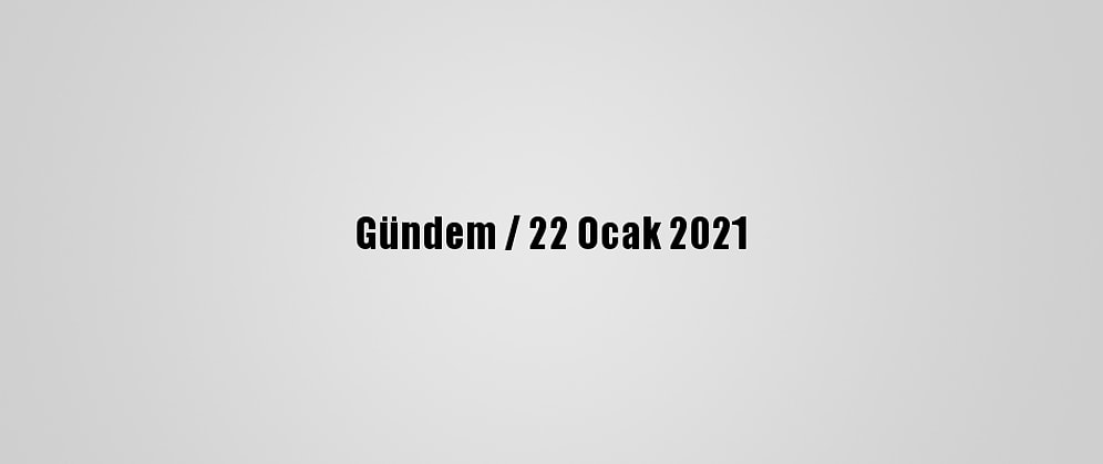 Gündem / 22 Ocak 2021