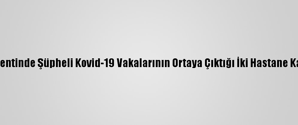 Çin'in Şanghay Kentinde Şüpheli Kovid-19 Vakalarının Ortaya Çıktığı İki Hastane Karantinaya Alındı