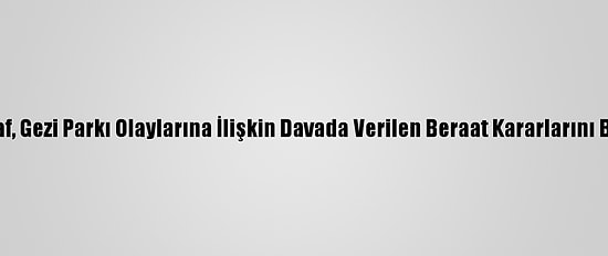 İstinaf, Gezi Parkı Olaylarına İlişkin Davada Verilen Beraat Kararlarını Bozdu
