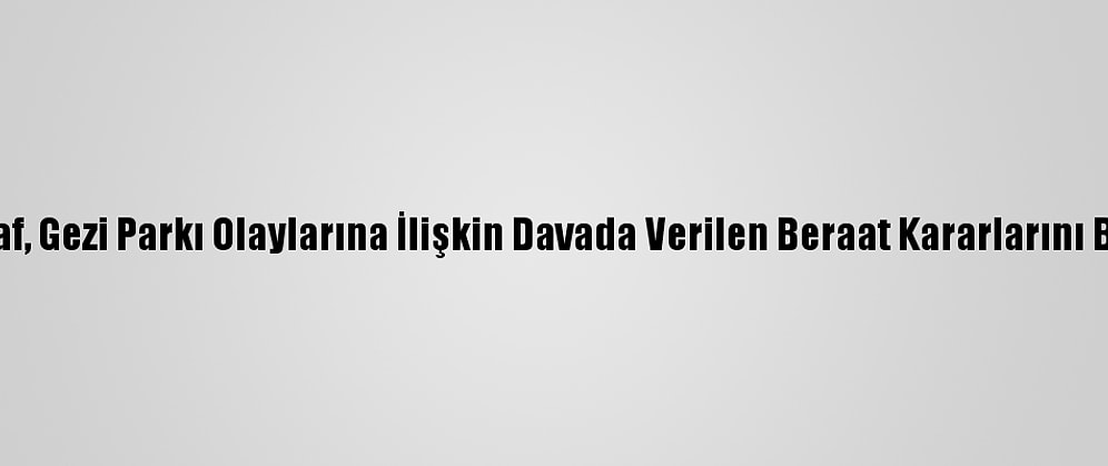 İstinaf, Gezi Parkı Olaylarına İlişkin Davada Verilen Beraat Kararlarını Bozdu