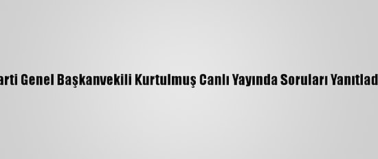 Ak Parti Genel Başkanvekili Kurtulmuş Canlı Yayında Soruları Yanıtladı: (2)
