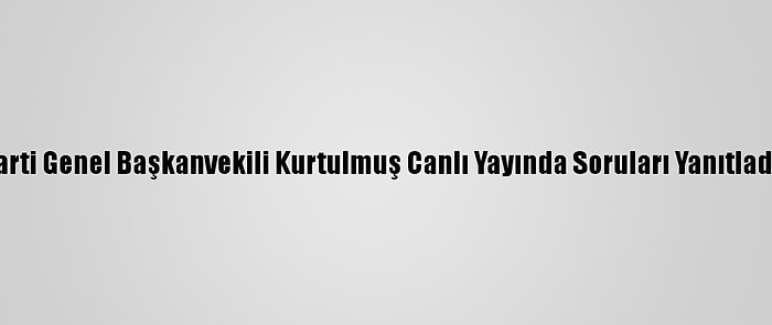 Ak Parti Genel Başkanvekili Kurtulmuş Canlı Yayında Soruları Yanıtladı: (2)