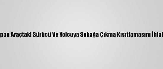 Kaza Yapan Araçtaki Sürücü Ve Yolcuya Sokağa Çıkma Kısıtlamasını İhlal Cezası