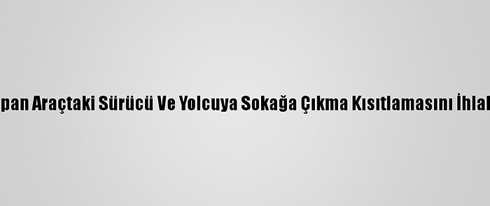 Kaza Yapan Araçtaki Sürücü Ve Yolcuya Sokağa Çıkma Kısıtlamasını İhlal Cezası