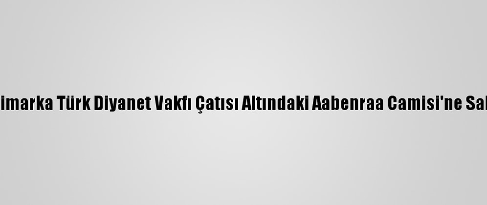 Danimarka Türk Diyanet Vakfı Çatısı Altındaki Aabenraa Camisi'ne Saldırı