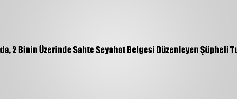 İstanbul'da, 2 Binin Üzerinde Sahte Seyahat Belgesi Düzenleyen Şüpheli Tutuklandı