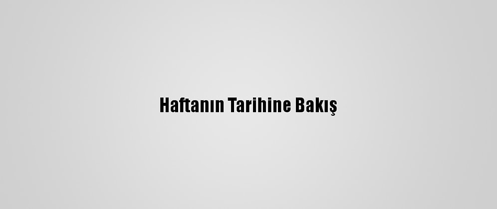 Haftanın Tarihine Bakış