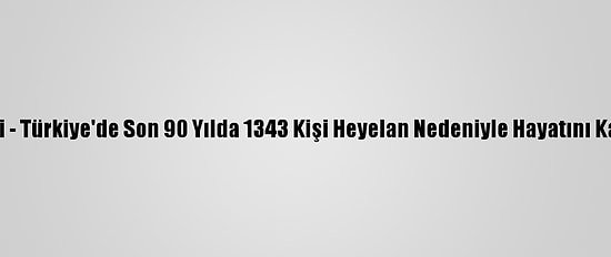 Grafikli - Türkiye'de Son 90 Yılda 1343 Kişi Heyelan Nedeniyle Hayatını Kaybetti