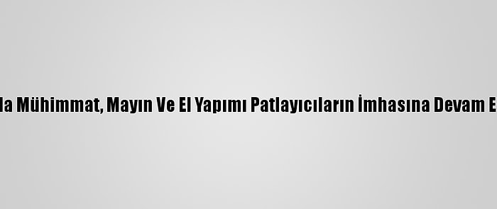 Libya'da Mühimmat, Mayın Ve El Yapımı Patlayıcıların İmhasına Devam Ediliyor