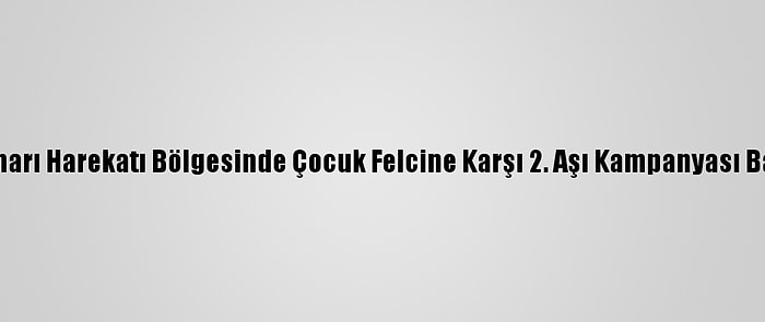 Barış Pınarı Harekatı Bölgesinde Çocuk Felcine Karşı 2. Aşı Kampanyası Başlatıldı