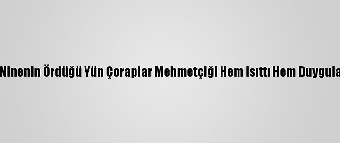 Zeliha Ninenin Ördüğü Yün Çoraplar Mehmetçiği Hem Isıttı Hem Duygulandırdı