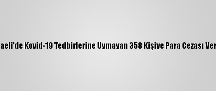 Kocaeli'de Kovid-19 Tedbirlerine Uymayan 358 Kişiye Para Cezası Verildi