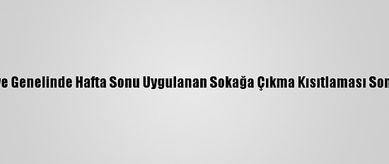 Türkiye Genelinde Hafta Sonu Uygulanan Sokağa Çıkma Kısıtlaması Sona Erdi
