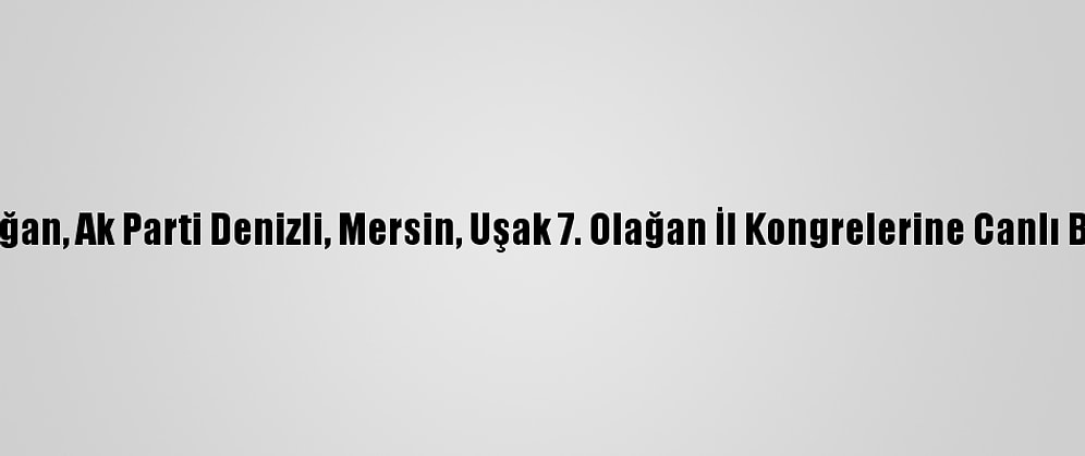 Cumhurbaşkanı Erdoğan, Ak Parti Denizli, Mersin, Uşak 7. Olağan İl Kongrelerine Canlı Bağlantıyla Katıldı: (2)