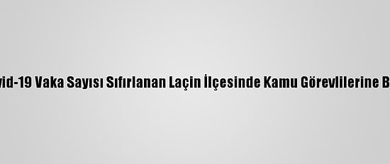 Çorum'da Kovid-19 Vaka Sayısı Sıfırlanan Laçin İlçesinde Kamu Görevlilerine Başarı Belgesi