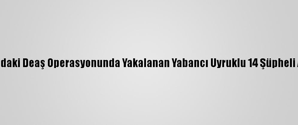 Samsun'daki Deaş Operasyonunda Yakalanan Yabancı Uyruklu 14 Şüpheli Adliyede