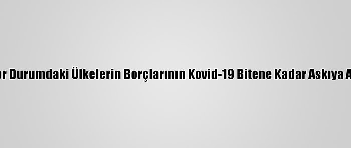 Pakistan'dan, Zor Durumdaki Ülkelerin Borçlarının Kovid-19 Bitene Kadar Askıya Alınması Çağrısı