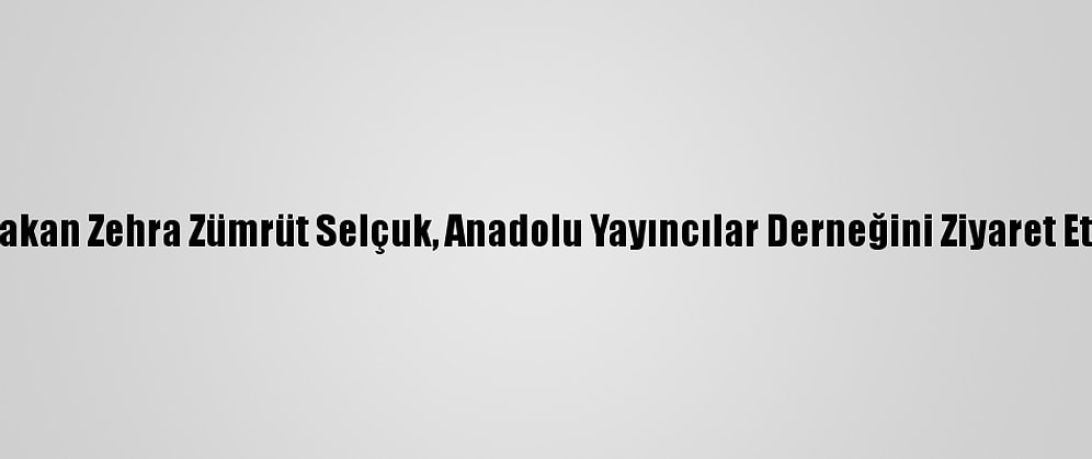 Bakan Zehra Zümrüt Selçuk, Anadolu Yayıncılar Derneğini Ziyaret Etti
