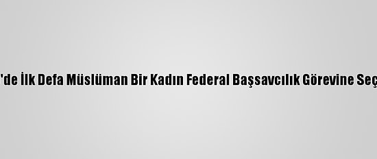 ABD'de İlk Defa Müslüman Bir Kadın Federal Başsavcılık Görevine Seçildi