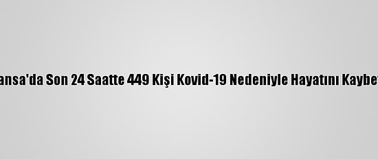 Fransa'da Son 24 Saatte 449 Kişi Kovid-19 Nedeniyle Hayatını Kaybetti