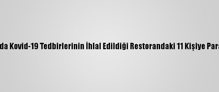 Antalya'da Kovid-19 Tedbirlerinin İhlal Edildiği Restorandaki 11 Kişiye Para Cezası