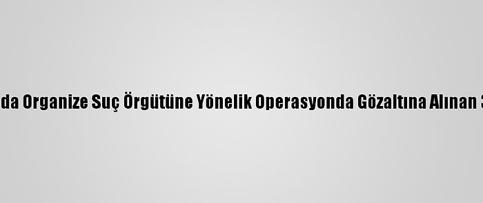 Afyonkarahisar'da Organize Suç Örgütüne Yönelik Operasyonda Gözaltına Alınan 33 Kişi Adliyede