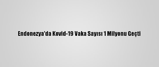 Endonezya'da Kovid-19 Vaka Sayısı 1 Milyonu Geçti