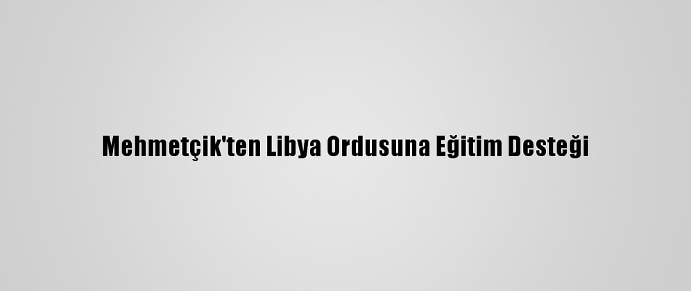 Mehmetçik'ten Libya Ordusuna Eğitim Desteği