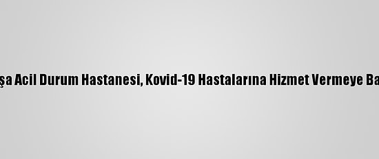 Lefkoşa Acil Durum Hastanesi, Kovid-19 Hastalarına Hizmet Vermeye Başladı