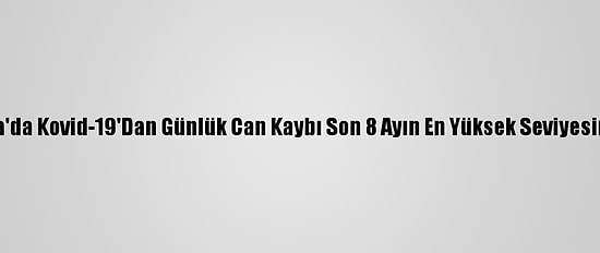 İspanya'da Kovid-19'Dan Günlük Can Kaybı Son 8 Ayın En Yüksek Seviyesine Çıktı