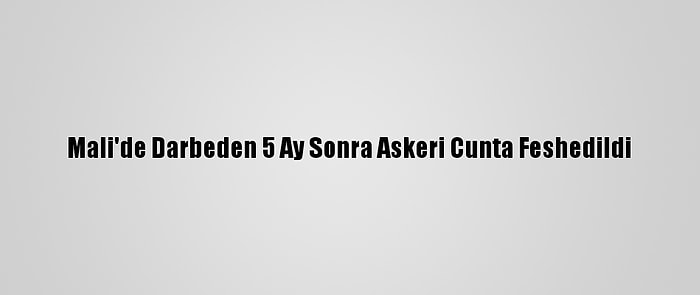 Mali'de Darbeden 5 Ay Sonra Askeri Cunta Feshedildi